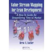 Value Stream Mapping for Lean Development: A How-To Guide for Streamlining Time to Market